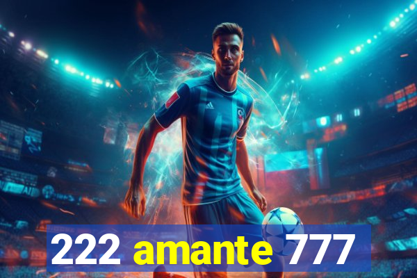 222 amante 777